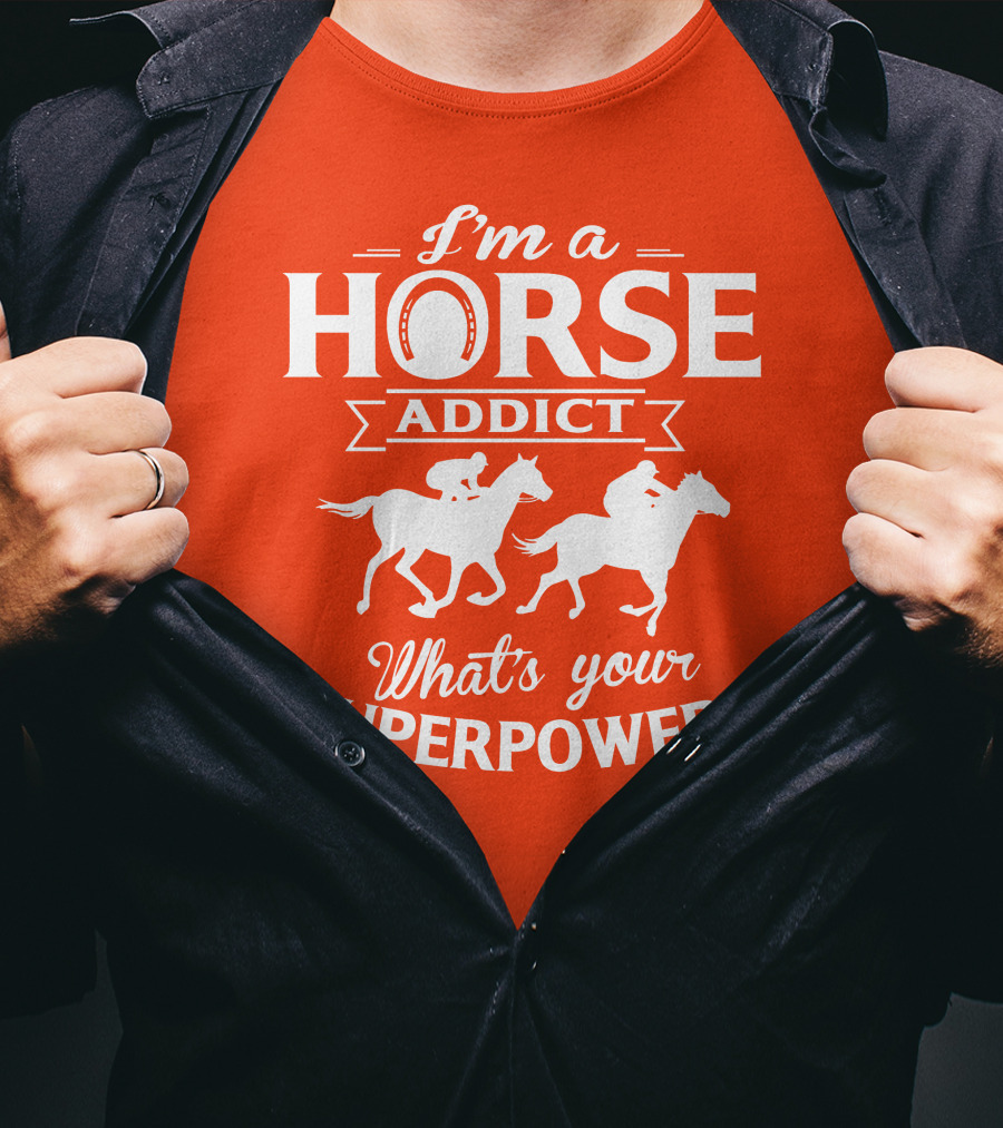 I'm A Horse Addict What's Your Superpower Horse Racing Print T-Shirt