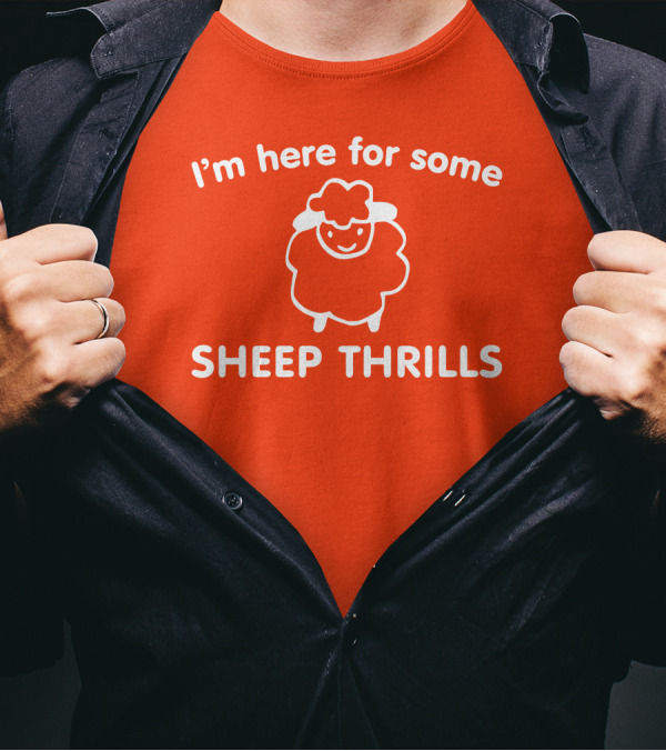 I'm Here For Some Sheep Thrills Happy Sheep Fun T-Shirt