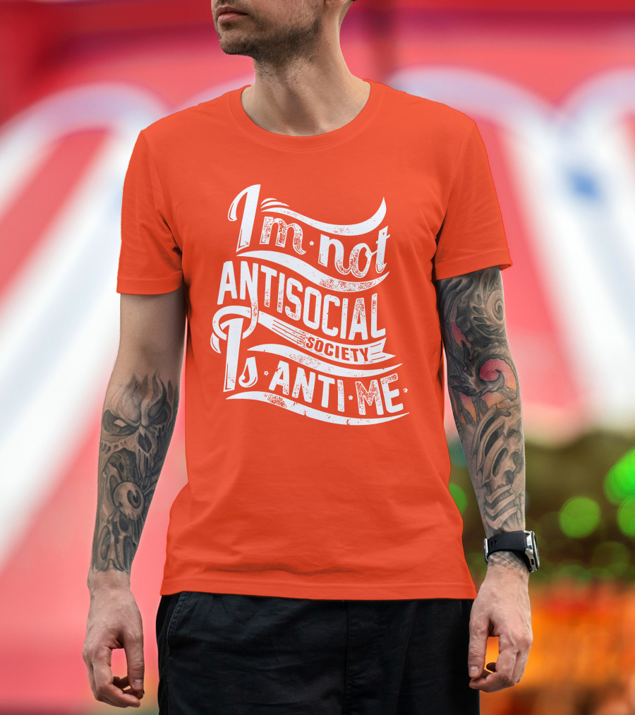 I'm Not Anti-Social Society Is Anti Me T-Shirt