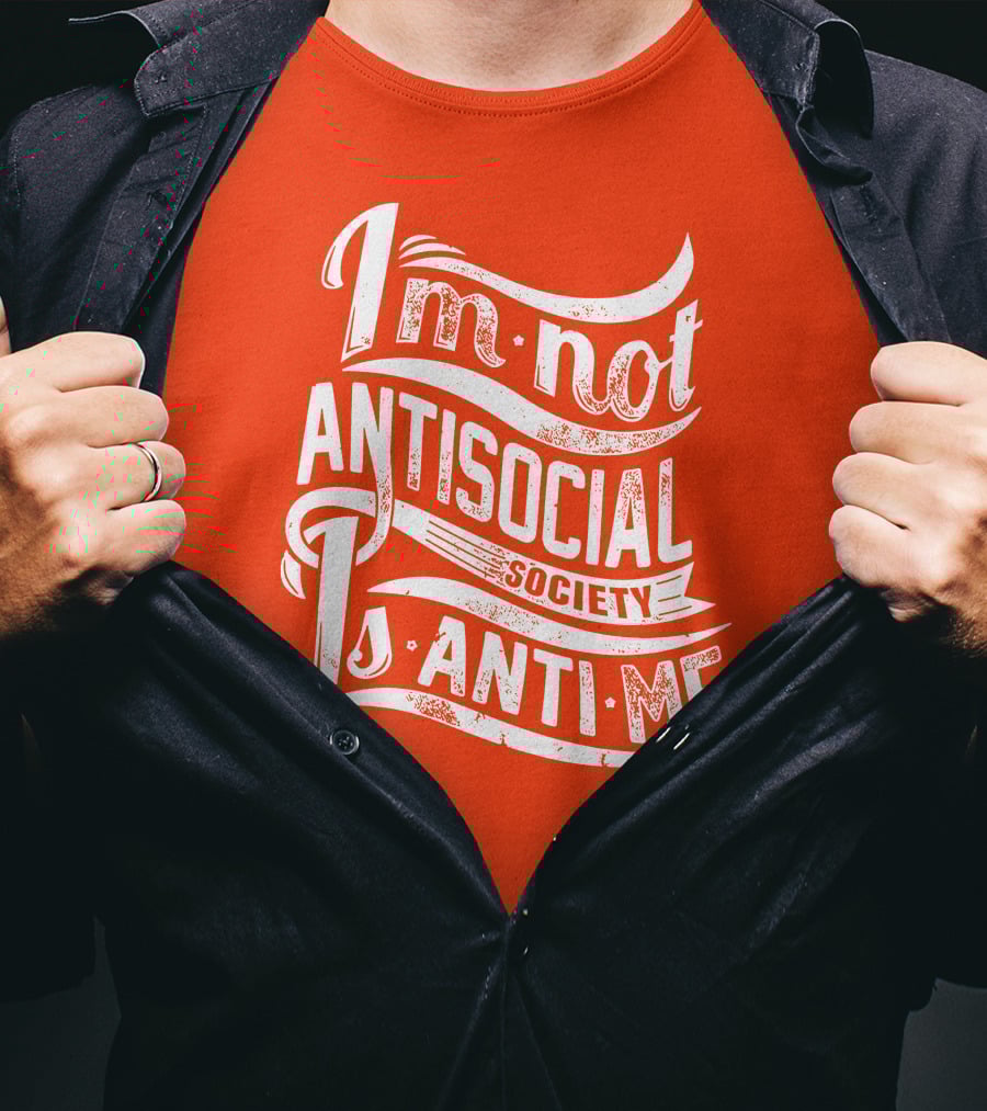 I'm Not Anti-Social Society Is Anti Me T-Shirt