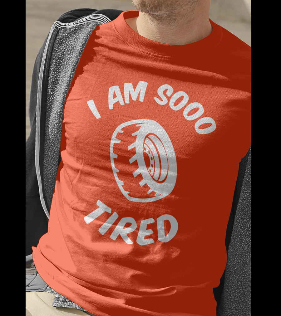 I Am Sooo Tired Tire T-Shirt
