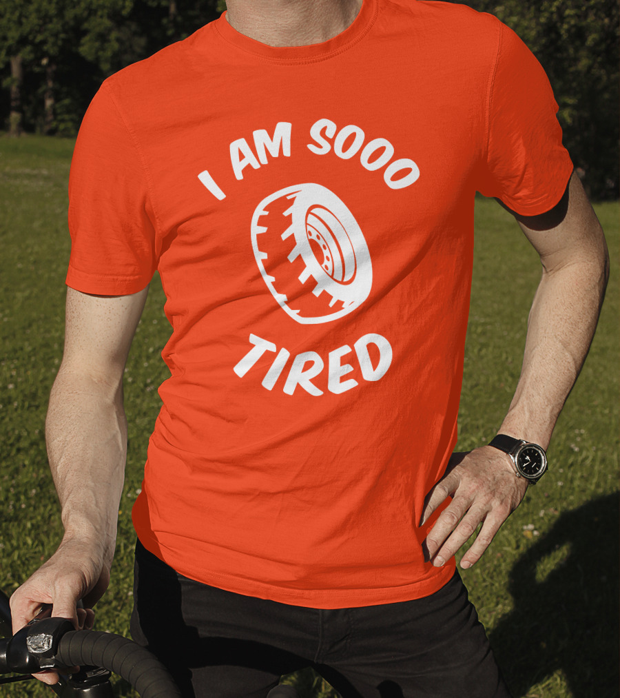 I Am Sooo Tired Tire T-Shirt