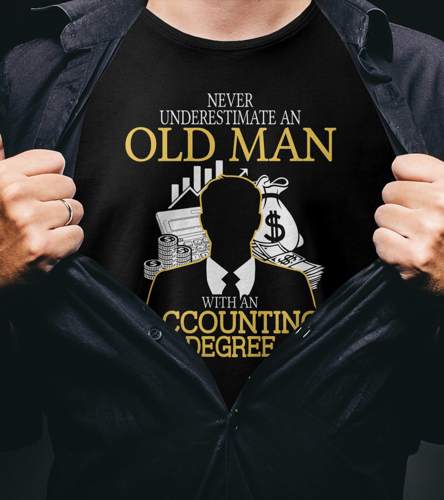 Never Underestimate An Old Man With An Accounting Degree Money Symbols T-Shirt