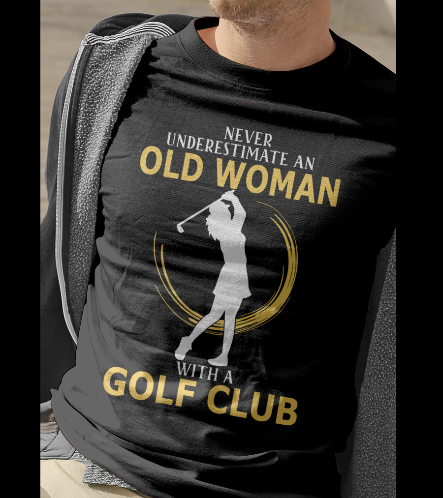 Never Underestimate An Old Woman With A Golf Club Silhouette Swinging T-Shirt