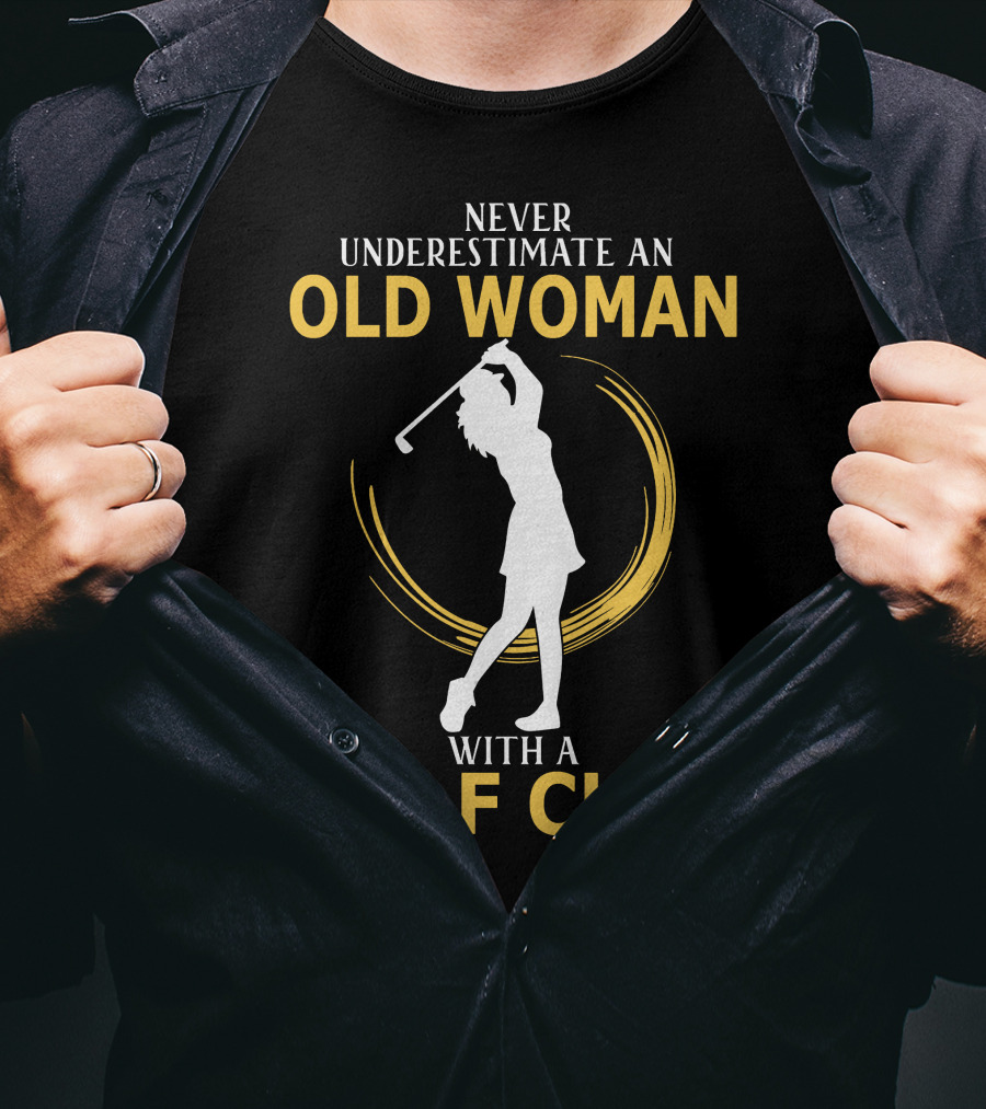 Never Underestimate An Old Woman With A Golf Club Silhouette Swinging T-Shirt