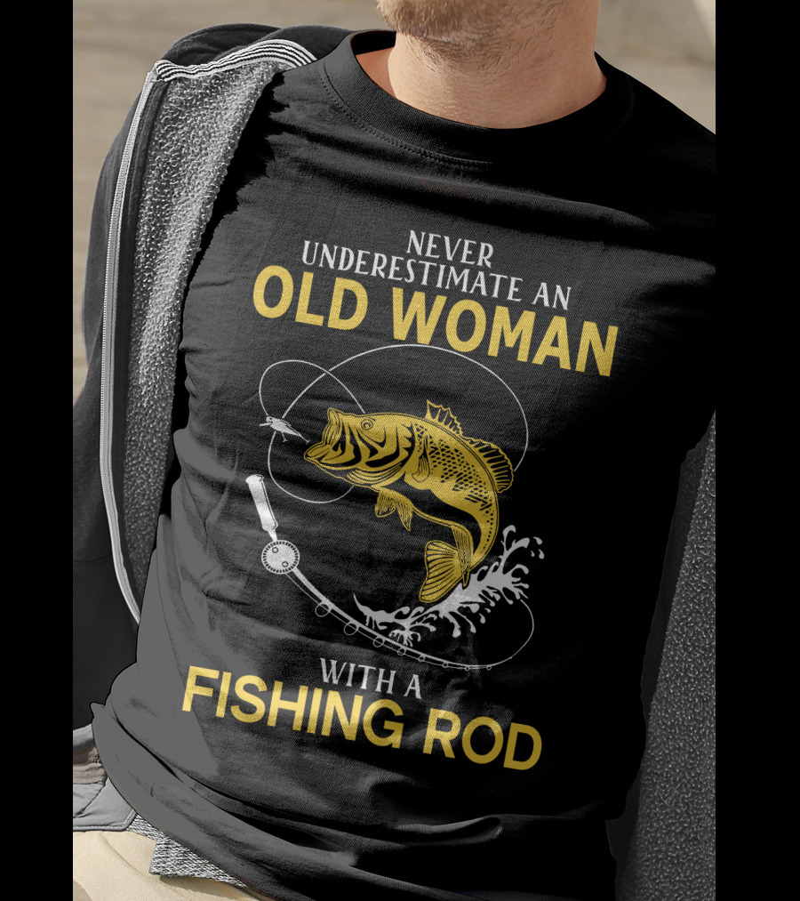 Never Underestimate An Old Woman With A Fishing Rod And A Big Catch T-Shirt