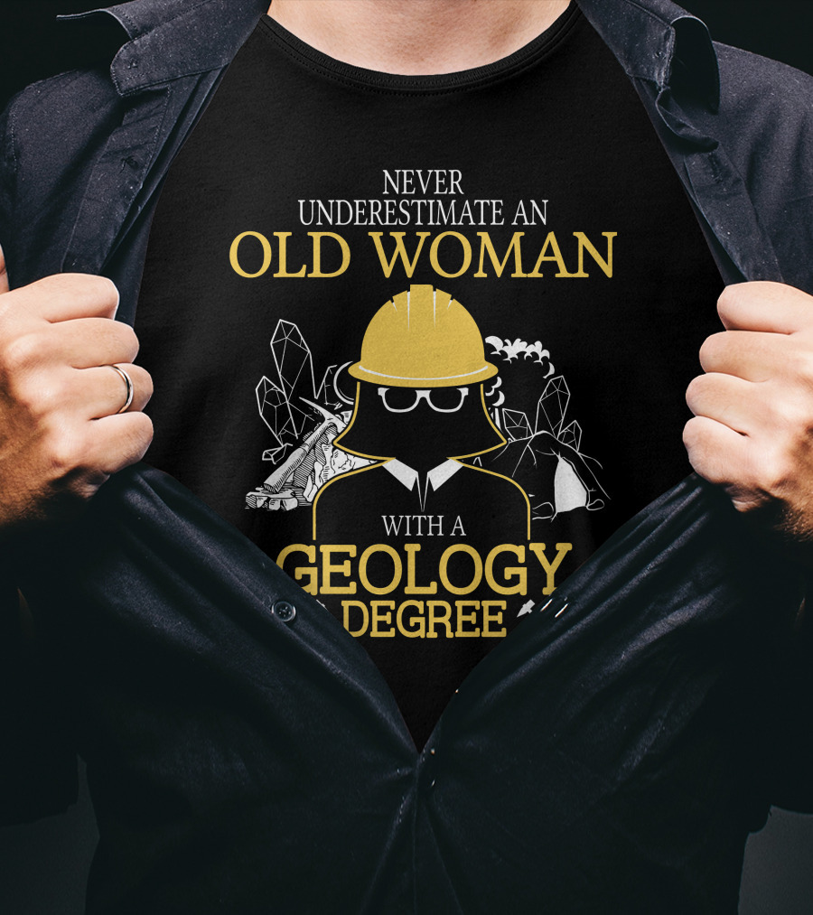 Never Underestimate An Old Woman With A Geology Degree Rocks Pickaxe Helmet T-Shirt