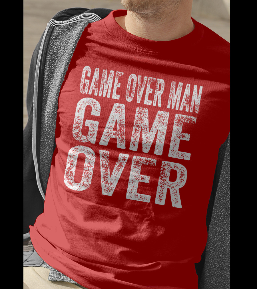 Game Over Man Game Over T-Shirt