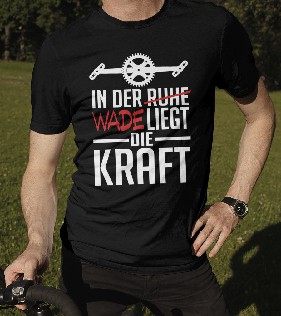 In Der Wade Liegt Die Kraft Mit Zahnrad Und Pedalen T-Shirt