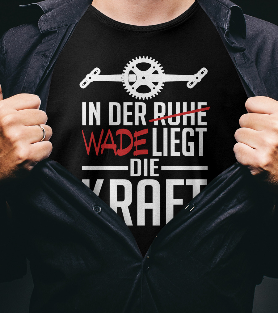 In Der Wade Liegt Die Kraft Mit Zahnrad Und Pedalen T-Shirt