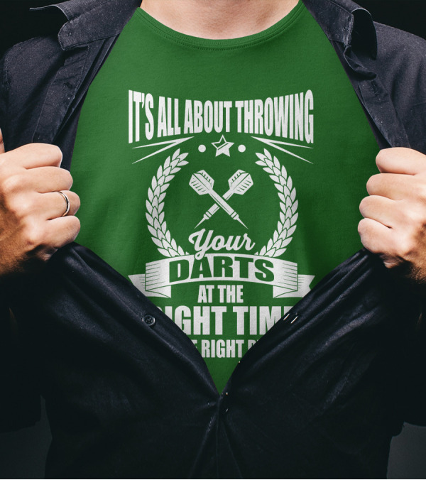 It's All About Throwing Your Darts At The Right Time In The Right Place T-Shirt