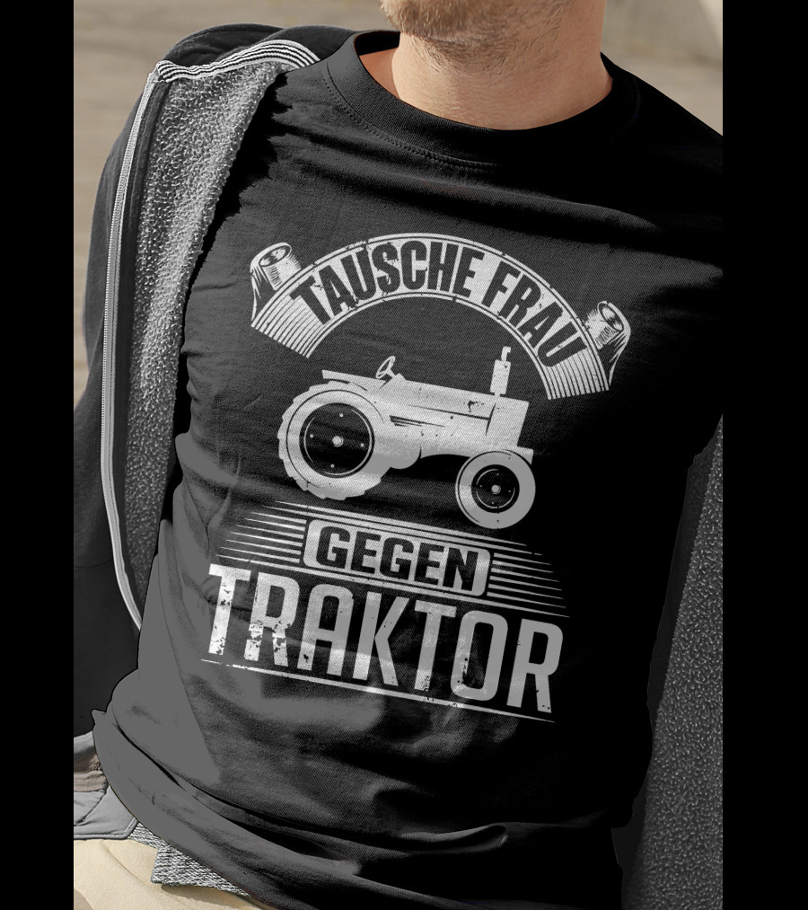 Tausche Frau Gegen Traktor T-Shirt