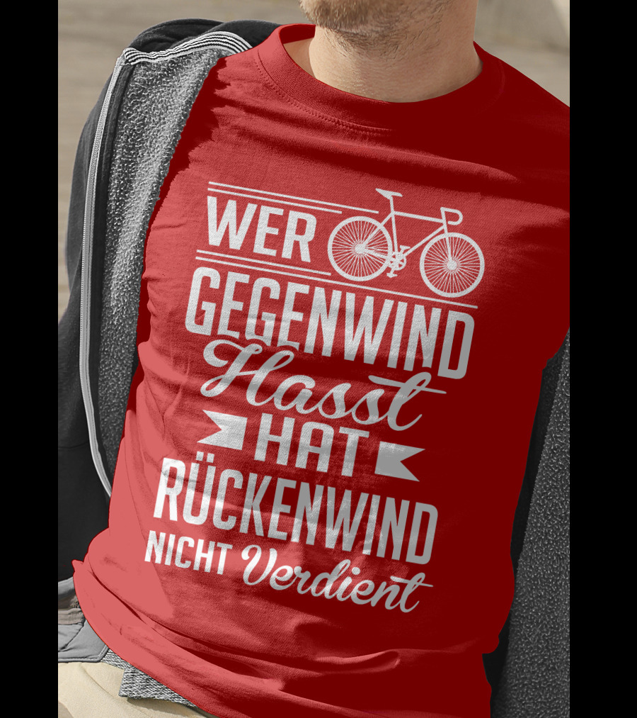 Wer Gegenwind Hasst Hat Rückenwind Nicht Verdient Fahrrad T-Shirt