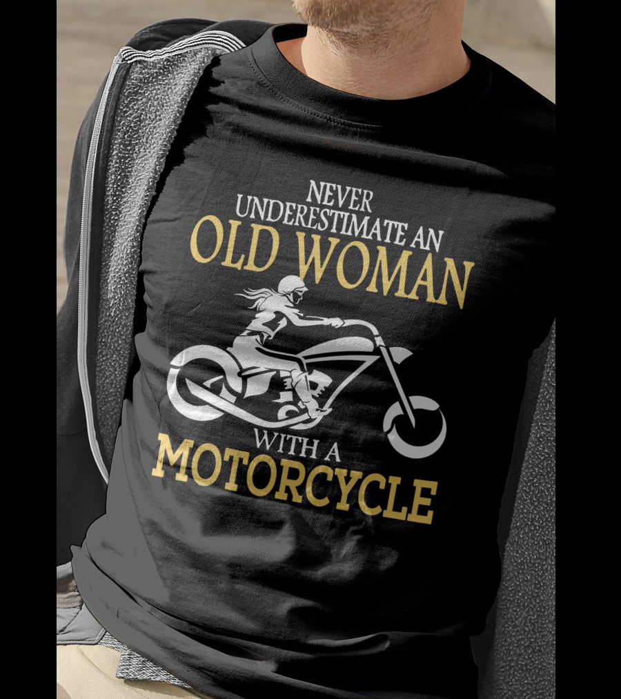 Never Underestimate An Old Woman With A Motorcycle T-Shirt