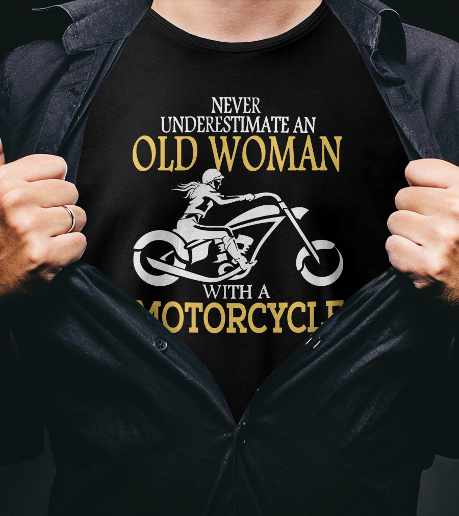 Never Underestimate An Old Woman With A Motorcycle T-Shirt