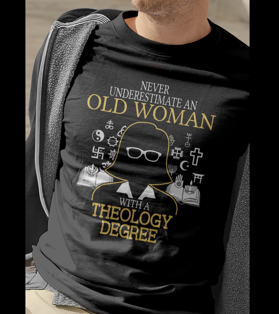Never Underestimate An Old Woman With A Theology Degree And Symbols Of Faith T-Shirt