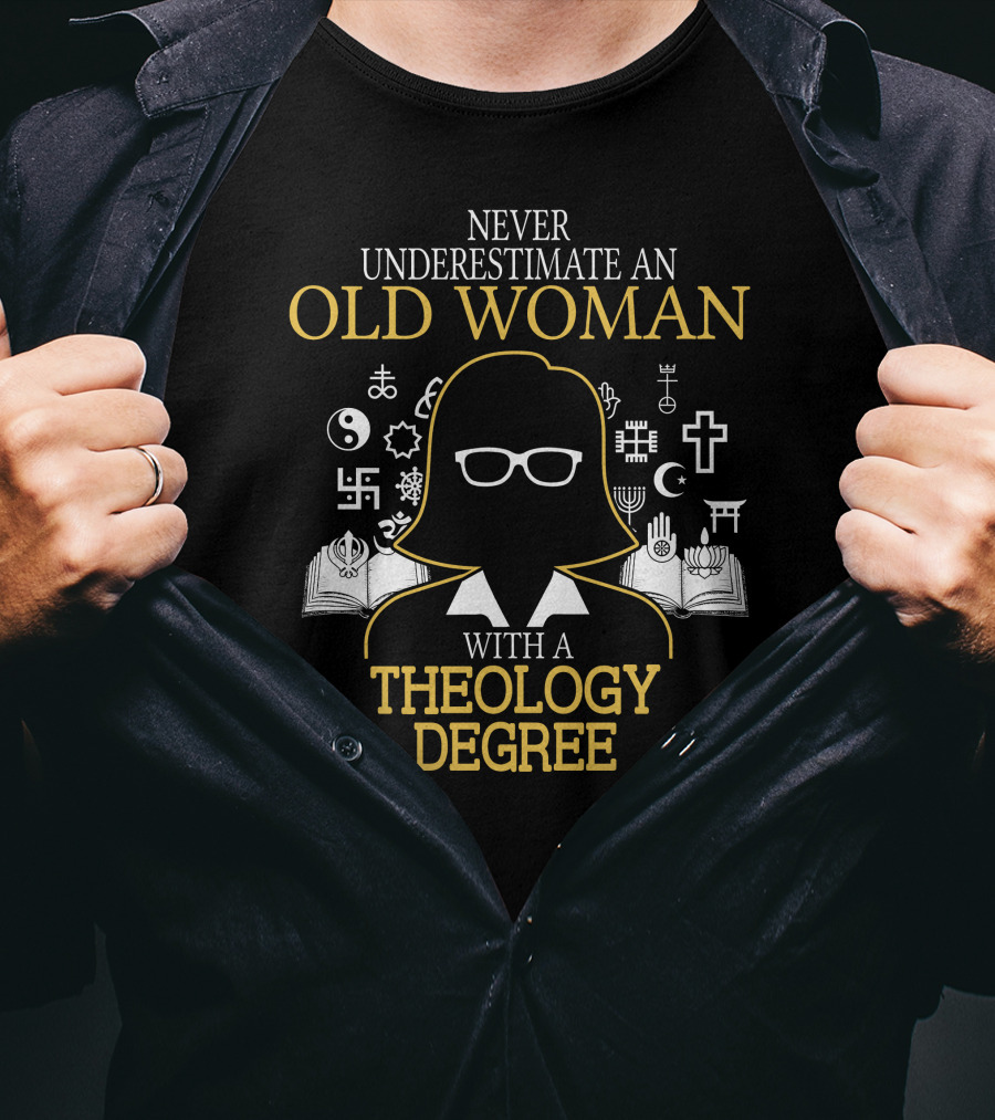 Never Underestimate An Old Woman With A Theology Degree And Symbols Of Faith T-Shirt