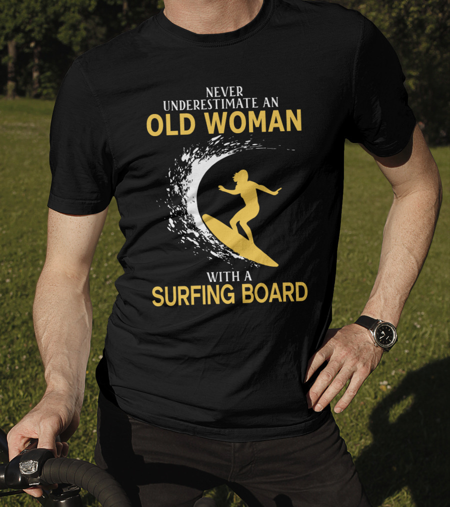 Never Underestimate An Old Woman With A Surfing Board Silhouette Surf Scene T-Shirt