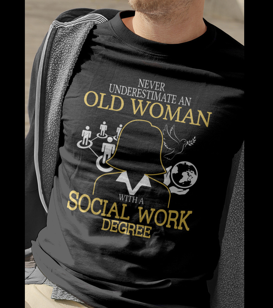 Old Woman Social Work Degree Never Underestimate Network Hands Dove Globe T-Shirt