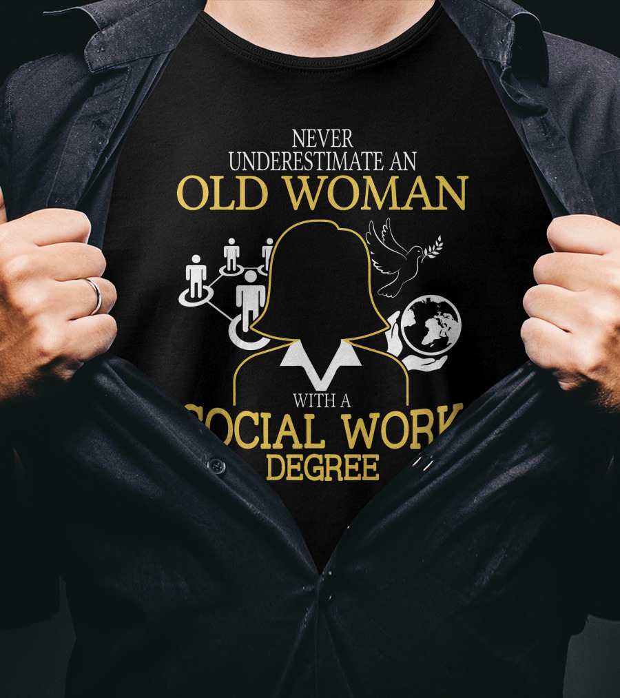 Old Woman Social Work Degree Never Underestimate Network Hands Dove Globe T-Shirt