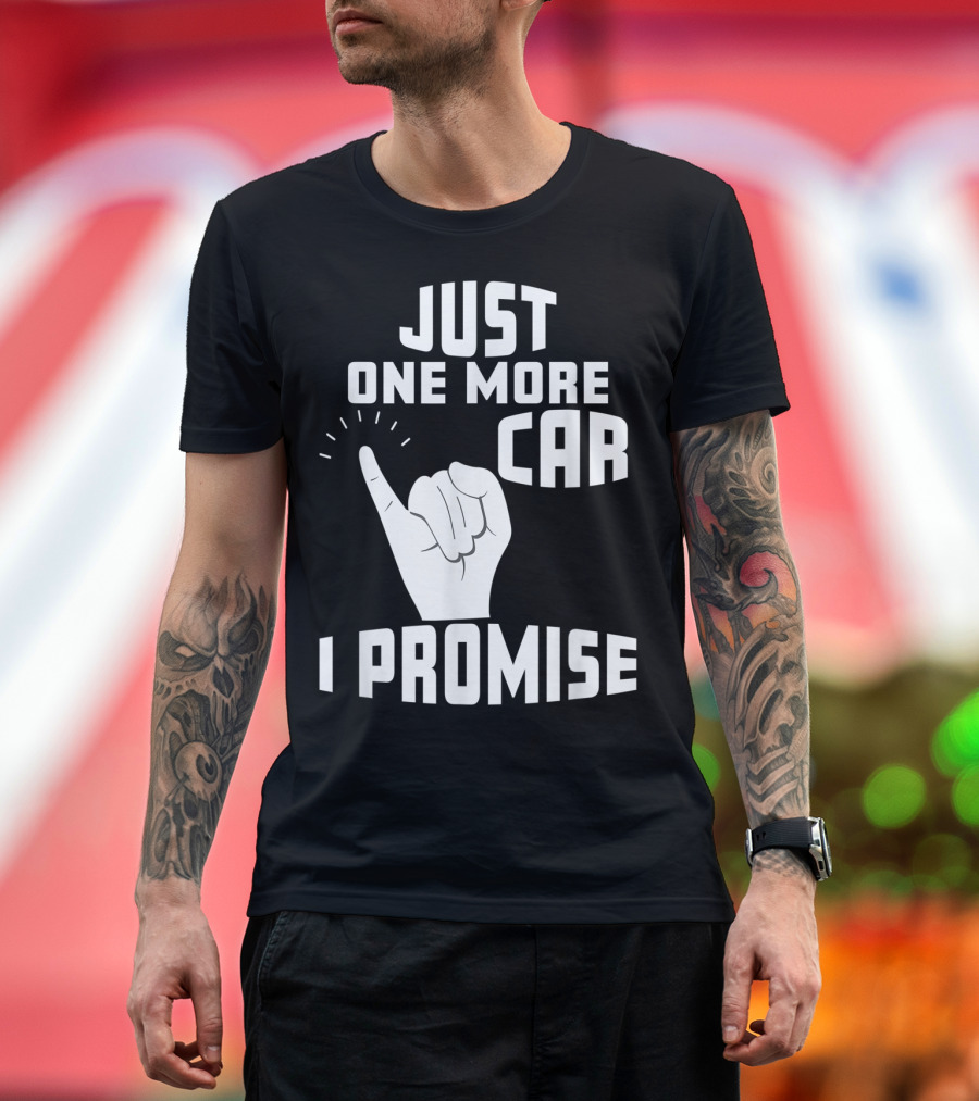 Just One More Car I Promise Pinky Promise T-Shirt