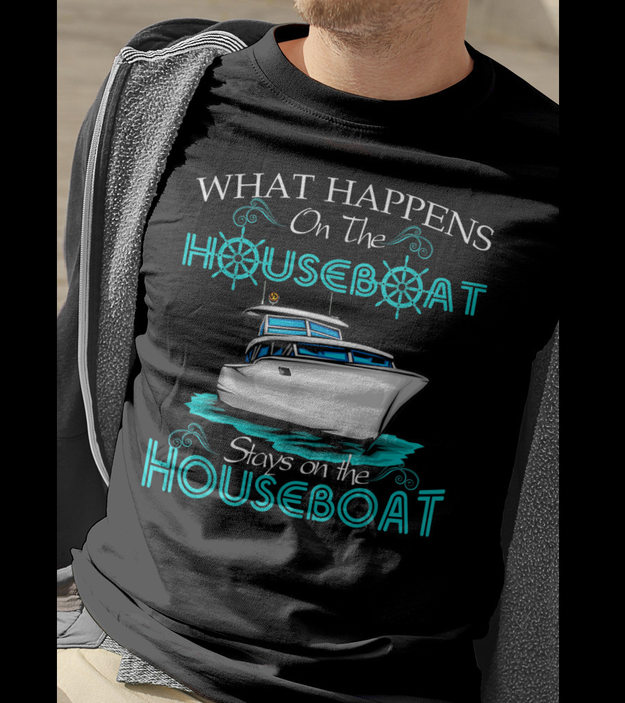 What Happens On The Houseboat Stays On The Houseboat T-Shirt