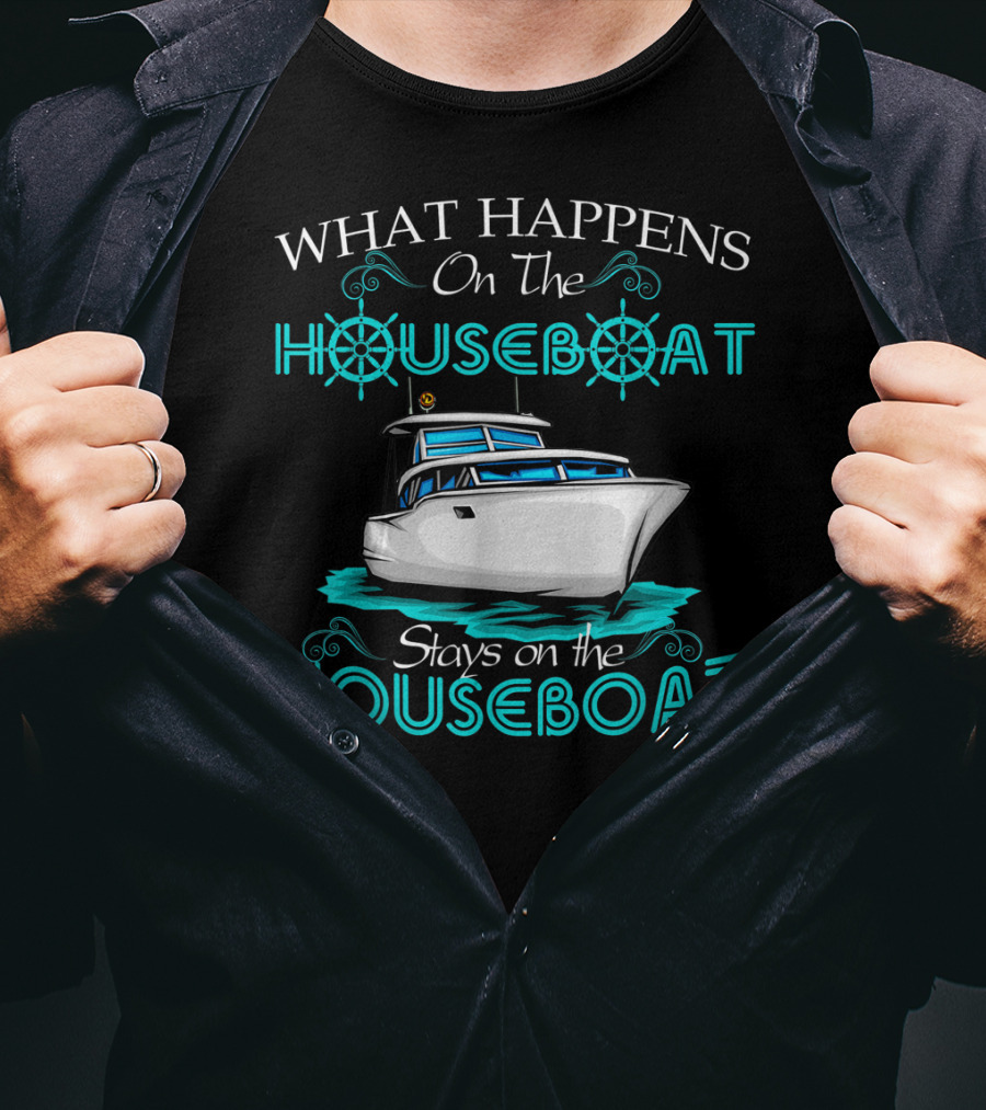 What Happens On The Houseboat Stays On The Houseboat T-Shirt