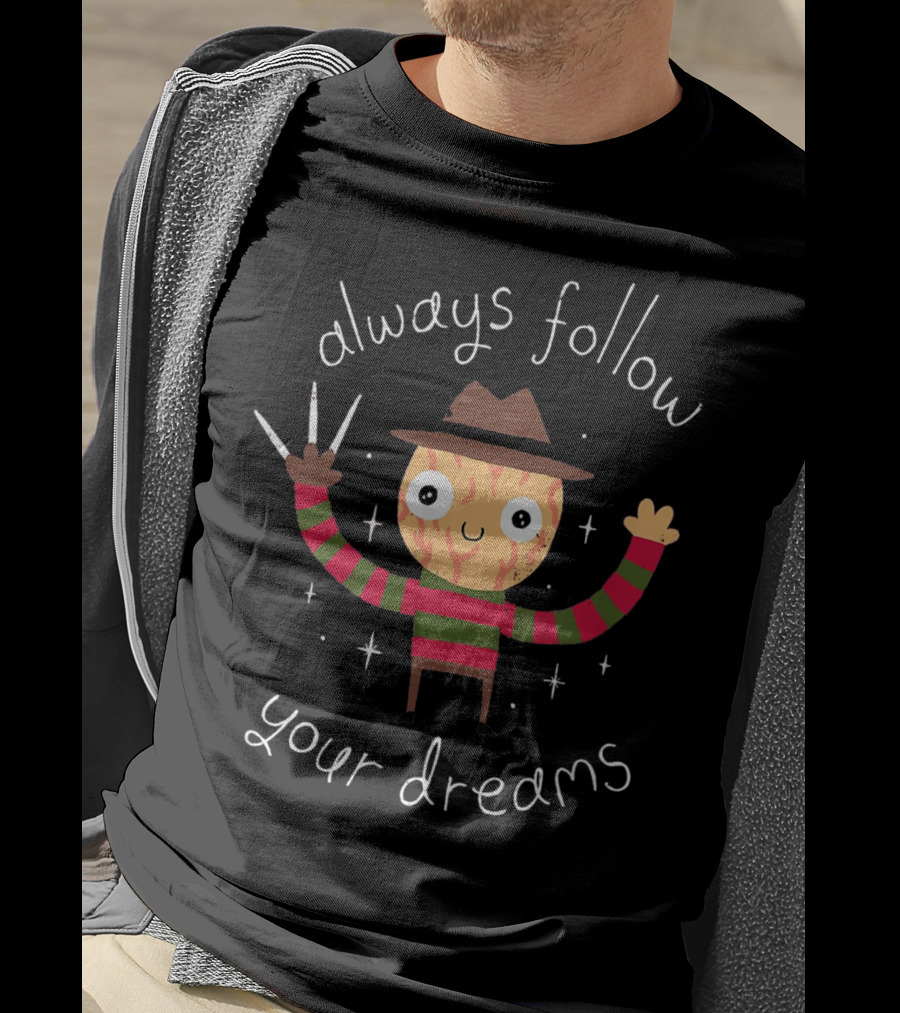Always Follow Your Dreams Freddy Krueger T-Shirt
