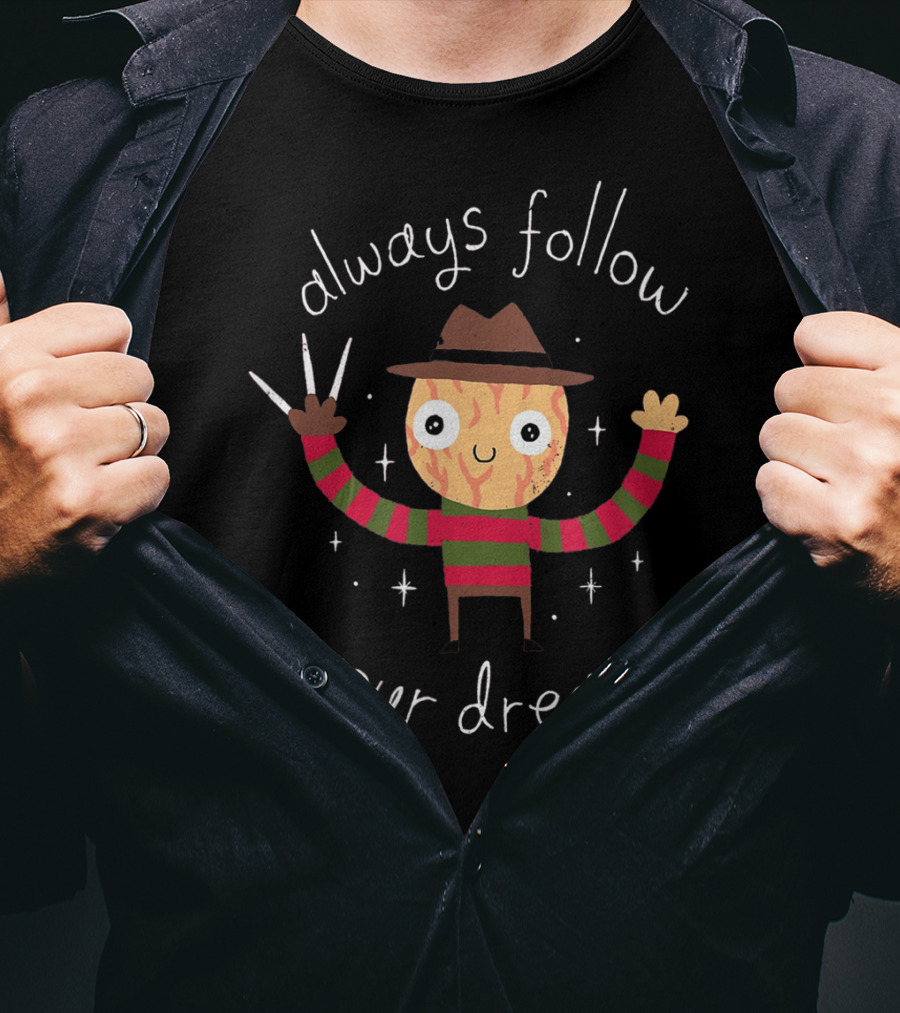 Always Follow Your Dreams Freddy Krueger T-Shirt