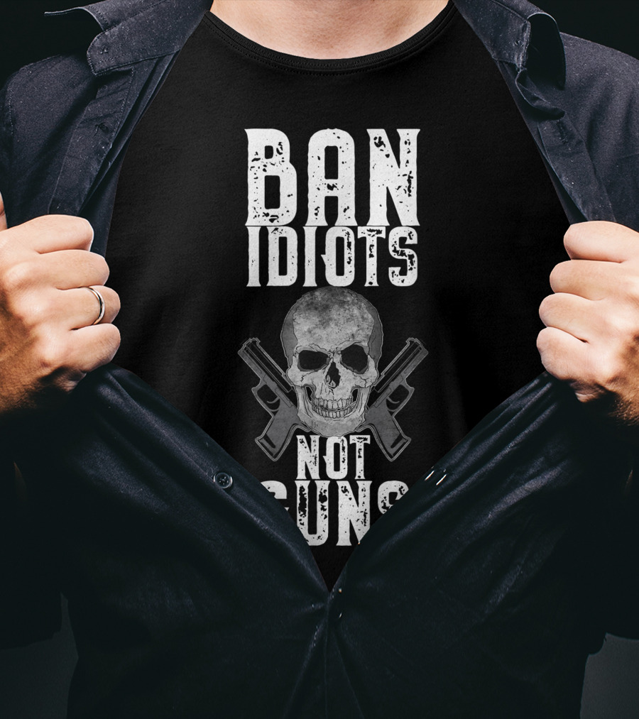 Ban Idiots Not Guns Skull Crossed Weapons T-Shirt