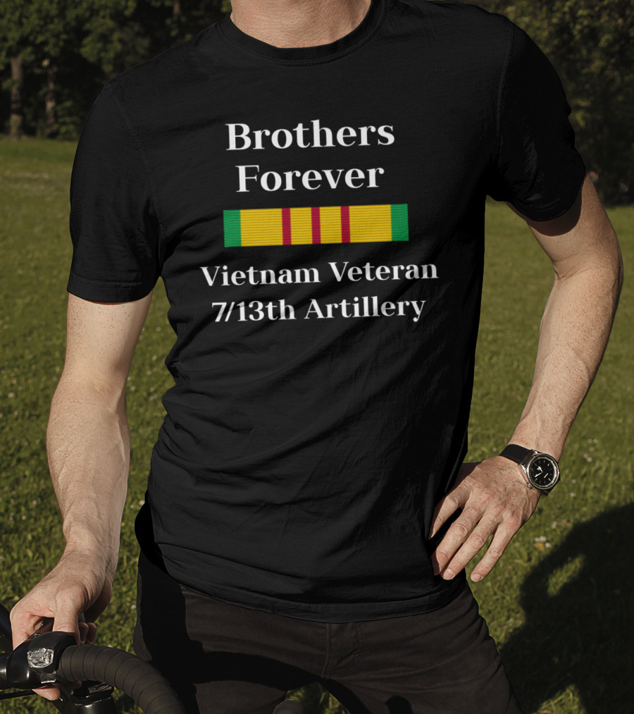 Brothers Forever Vietnam Veteran 7/13th Artillery T-Shirt