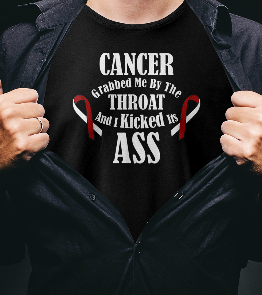 Cancer Grabbed Me By The Throat And I Kicked Its Ass T-Shirt