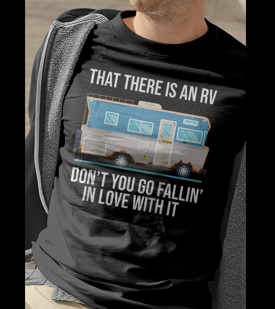 That There Is An RV Don't You Go Fallin' In Love With It Christmas Vacation Movie T-Shirt