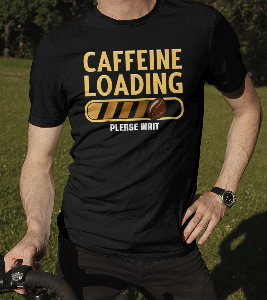 Caffeine Loading Please Wait Coffee Humor T-Shirt