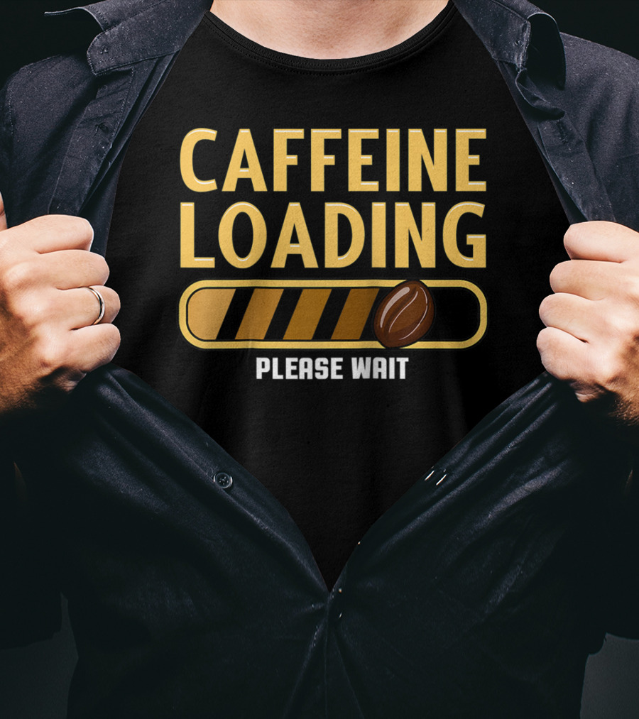 Caffeine Loading Please Wait Coffee Humor T-Shirt