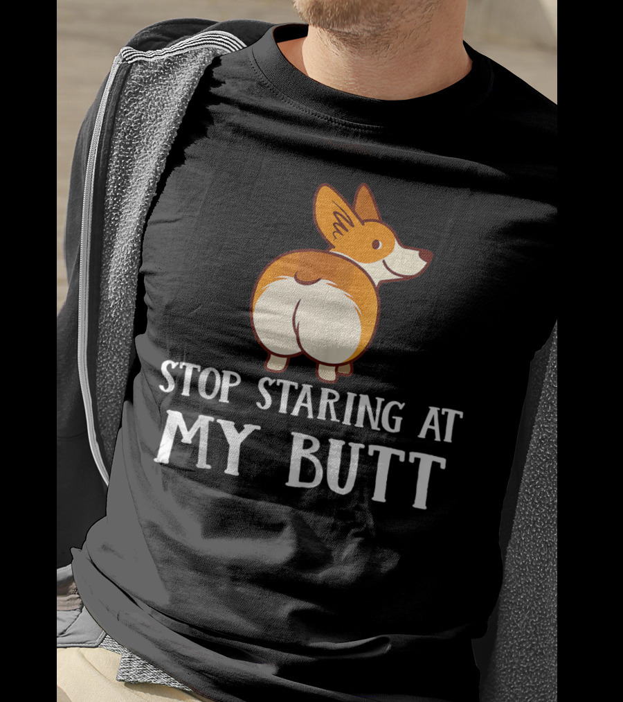 Corgi Stop Staring At My Corgi Butt T-Shirt