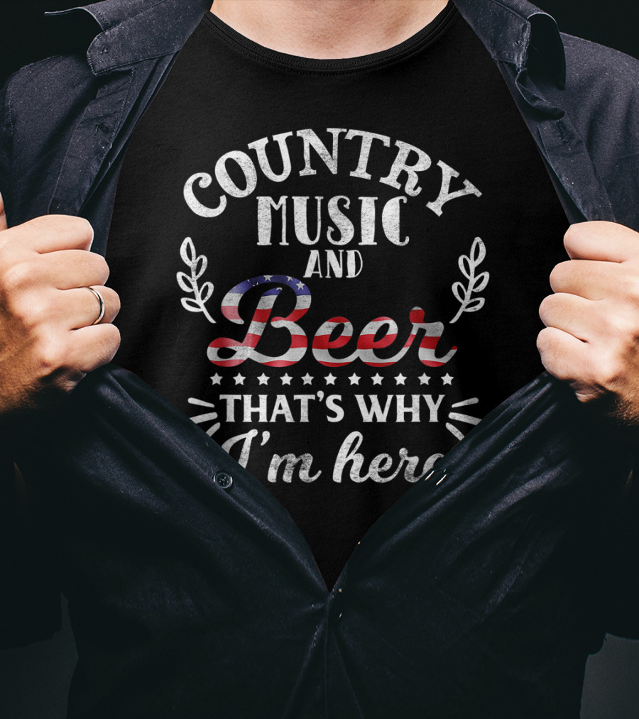 Country Music And Beer American Flag That's Why I'm Here T-Shirt