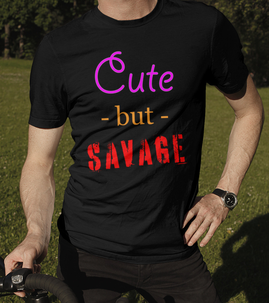 Cute But Savage A Funny Top For Edgy Humor T-Shirt