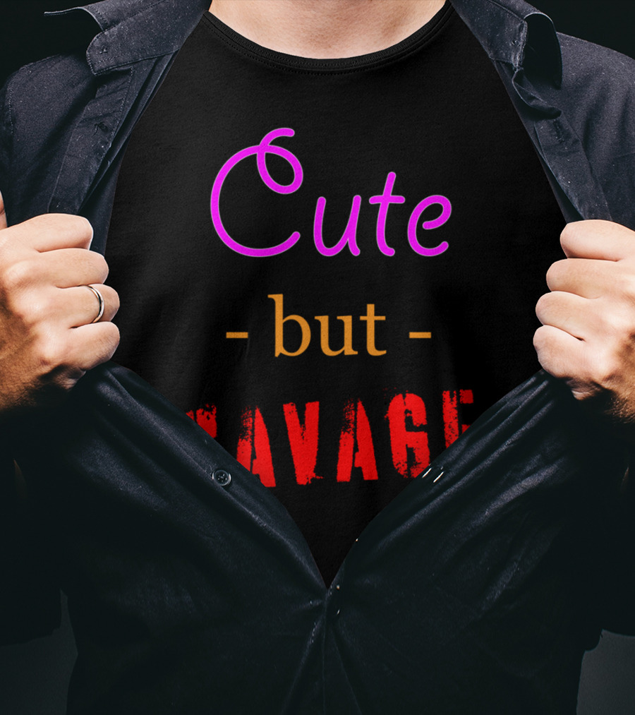 Cute But Savage A Funny Top For Edgy Humor T-Shirt