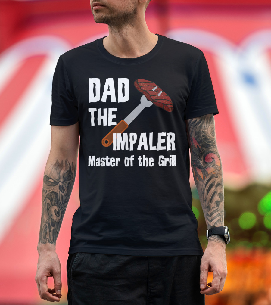 Dad The Impaler Master of the Grill Steak BBQ Funny Dad T-Shirt