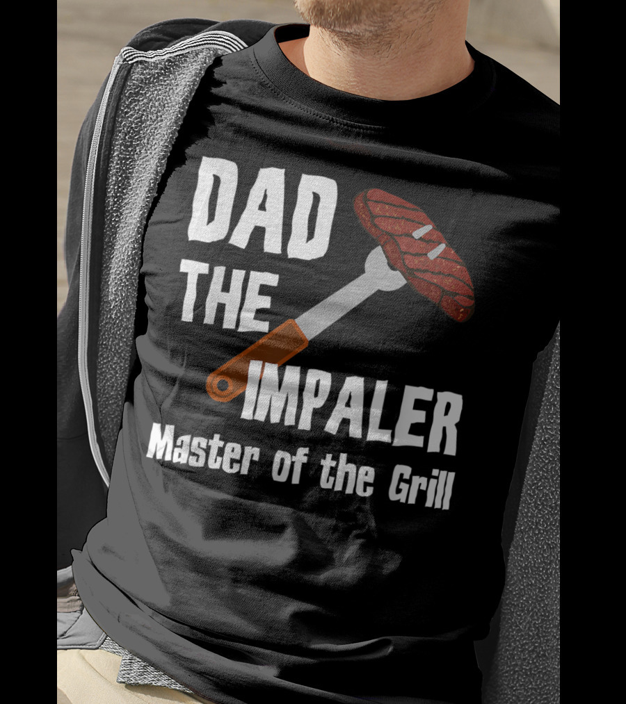 Dad The Impaler Master Of The Grill Steak BBQ Funny Dad T-Shirt