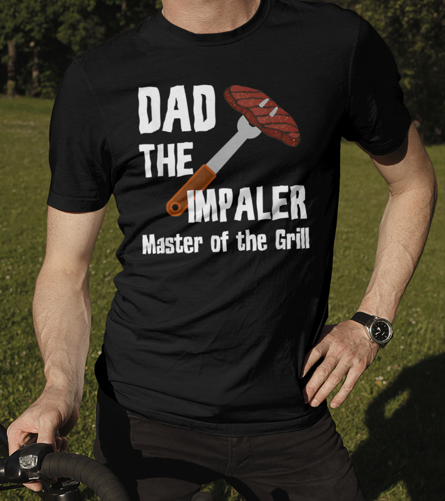 Dad The Impaler Master Of The Grill Steak BBQ Funny Dad T-Shirt