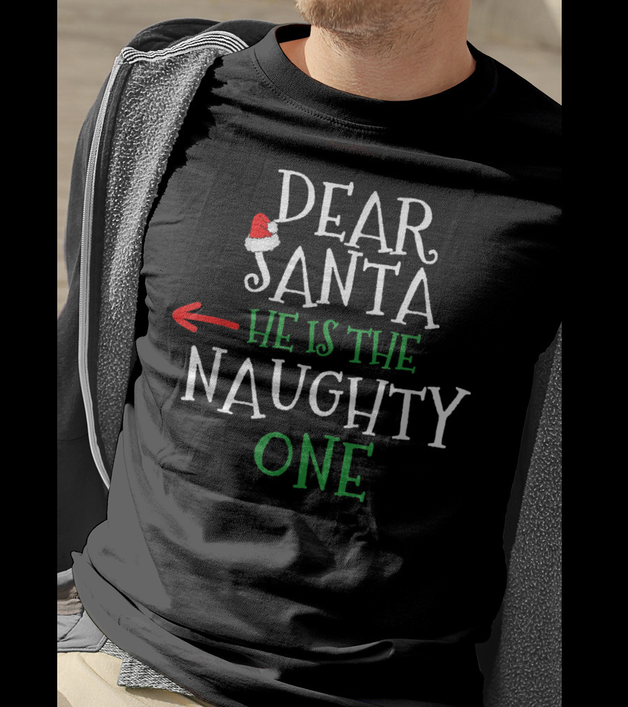Dear Santa He Is The Naughty One Santa Hat Arrow Pointing T-Shirt