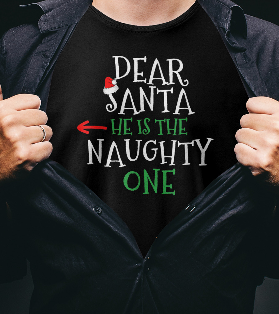 Dear Santa He Is The Naughty One Santa Hat Arrow Pointing T-Shirt