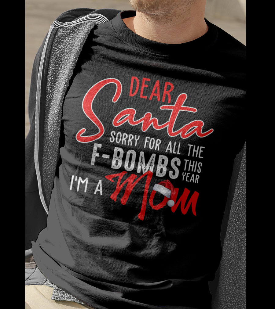 Dear Santa Sorry For All The F-Bombs This Year I'm A Mom T-Shirt