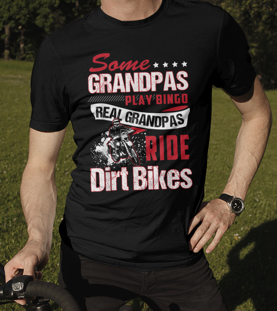 Some Grandpas Play Bingo Real Grandpas Ride Dirt Bikes T-Shirt