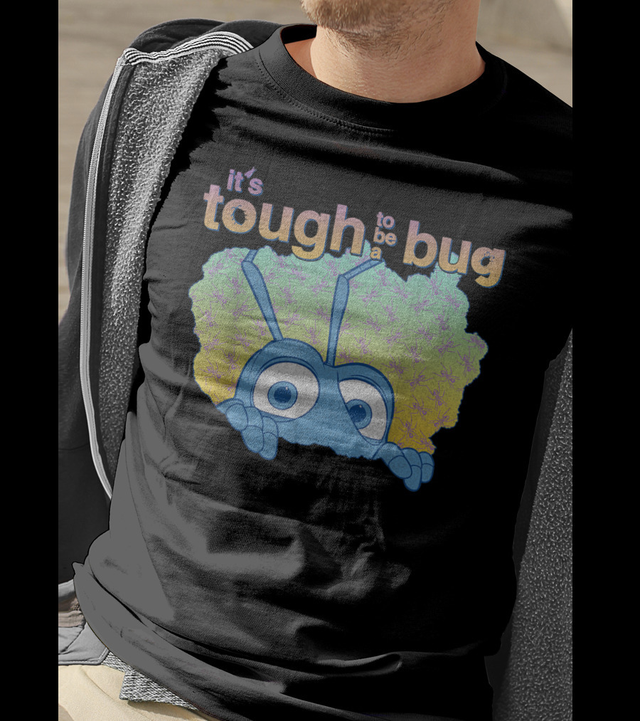 It's Tough To Be A Bug Disney Pixar Bug's Life T-Shirt