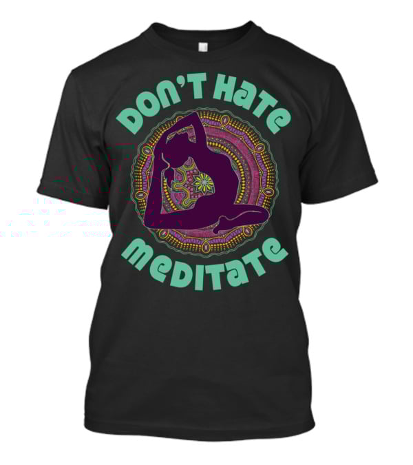 Don't Hate Meditate Yoga Meditation Mandala Inhale T-Shirt