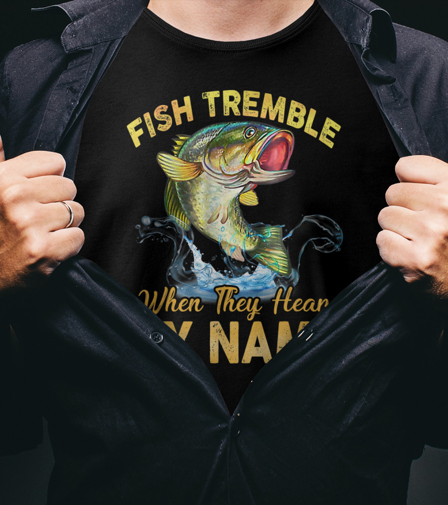 Fish Tremble When They Hear My Name T-Shirt