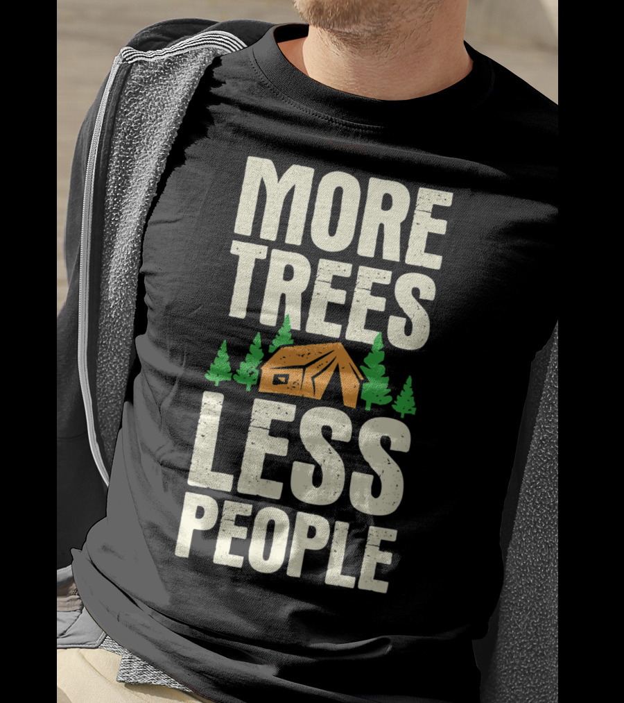 More Trees Less People Funny Camping Tent Outdoors Nature T-Shirt